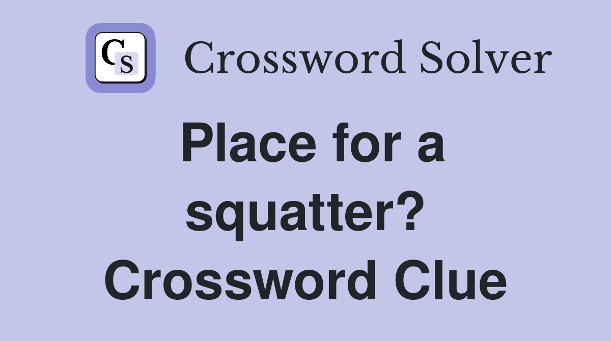 Place for a squatter? Crossword Clue