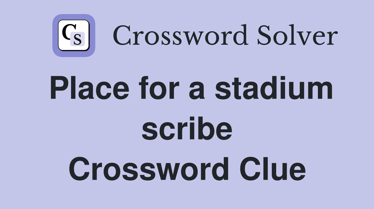 Place for a stadium scribe Crossword Clue