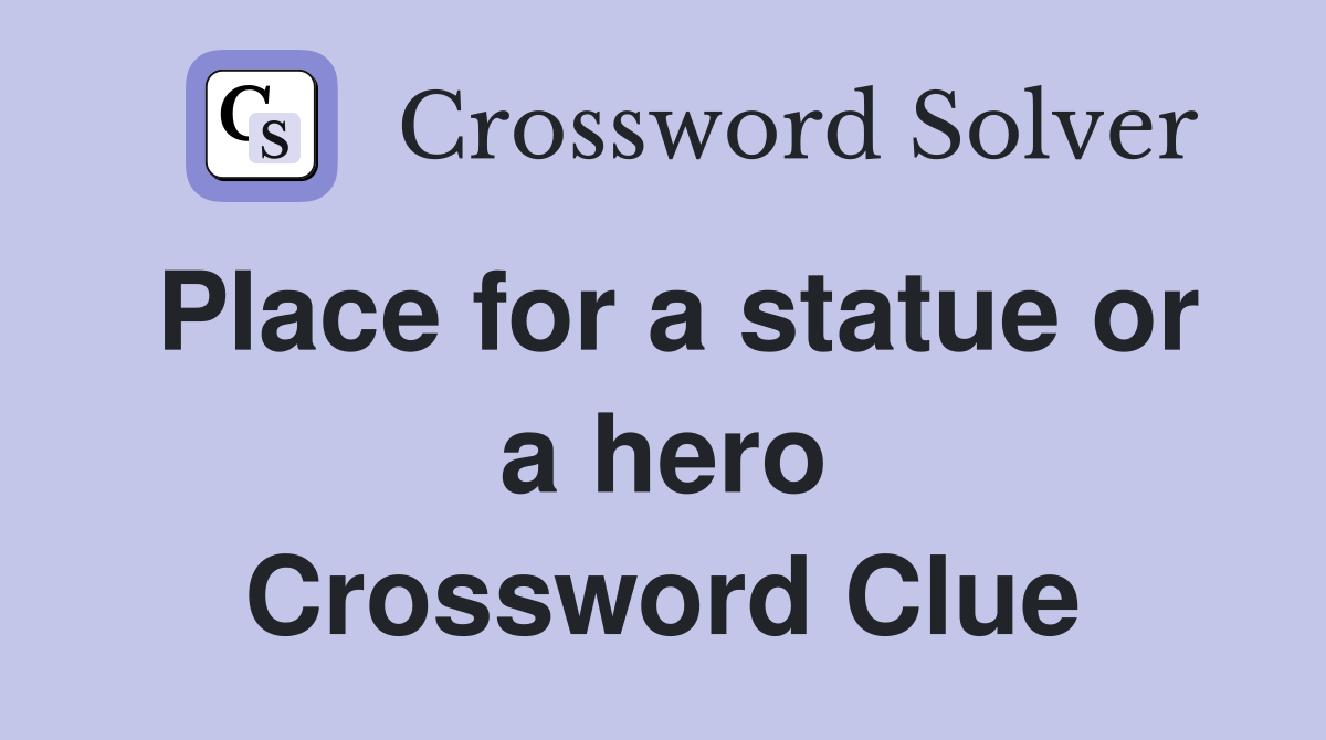 Place for a statue or a hero Crossword Clue
