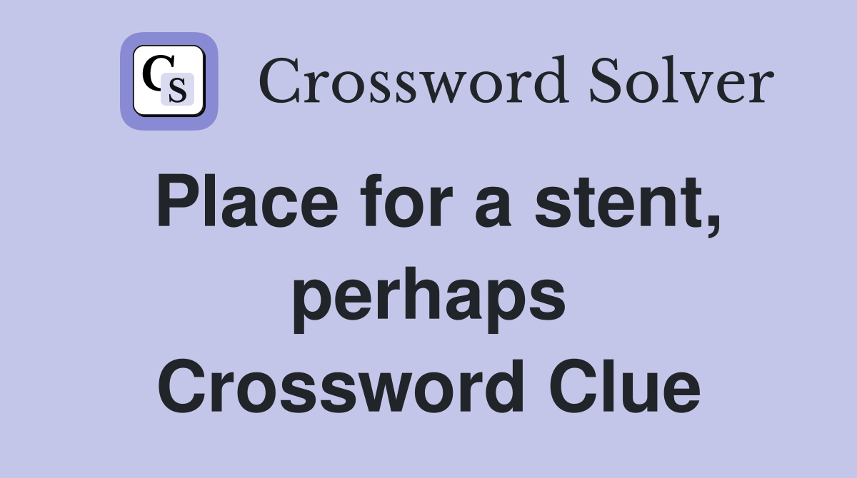 Place for a stent, perhaps Crossword Clue