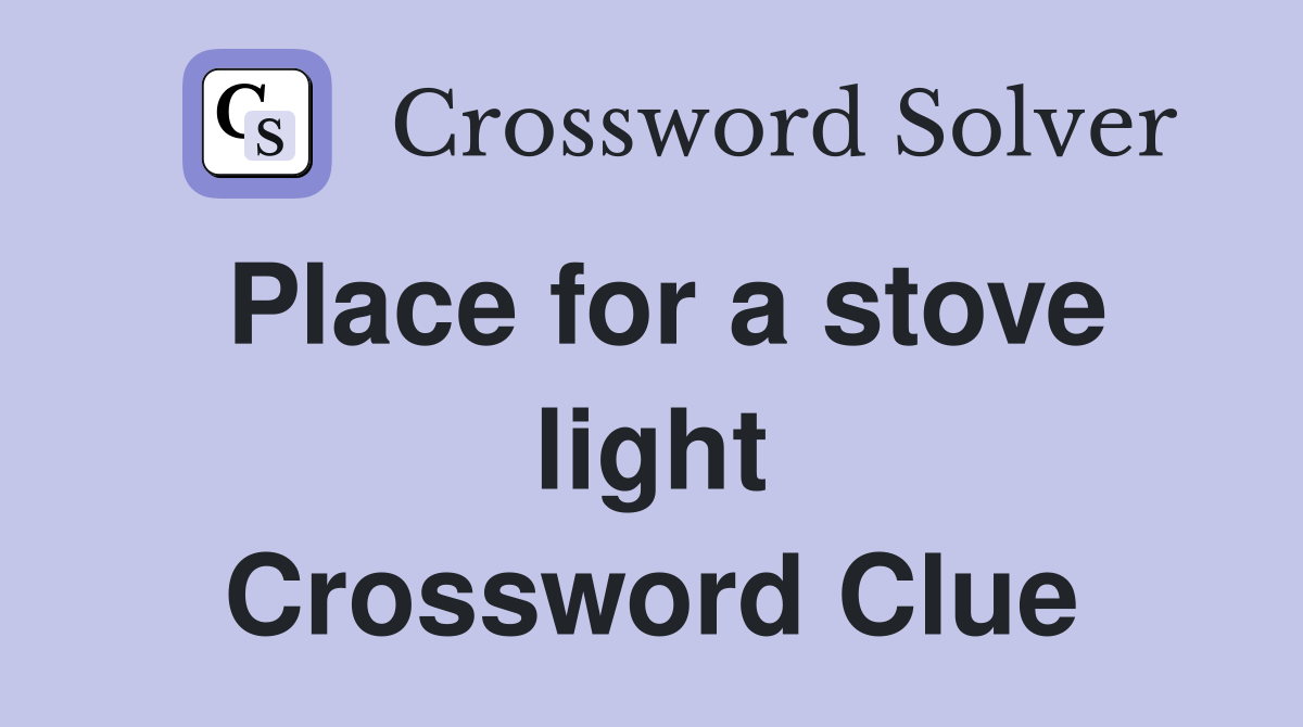 Place for a stove light Crossword Clue