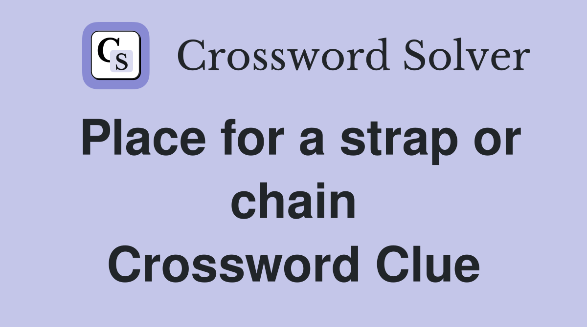 Place for a strap or chain Crossword Clue