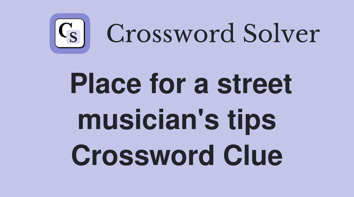 Place for a street musician's tips Crossword Clue