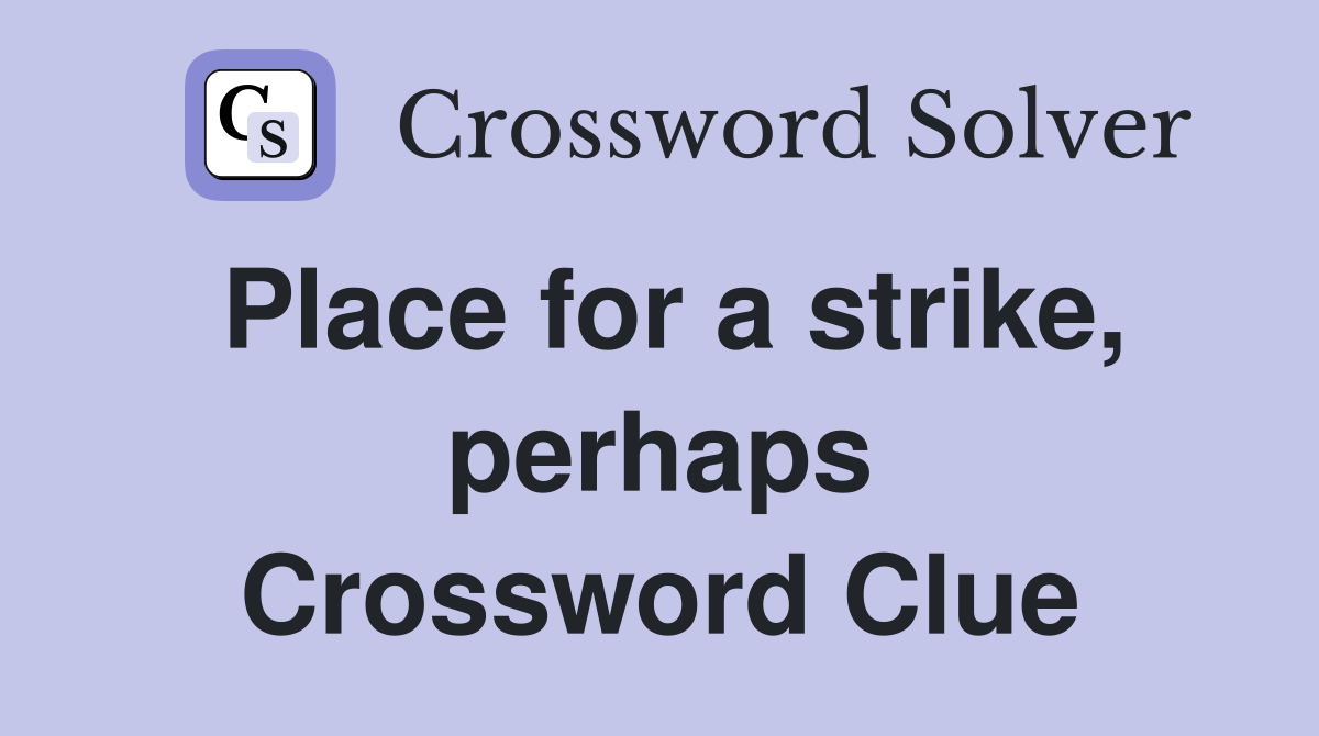 Place for a strike, perhaps Crossword Clue