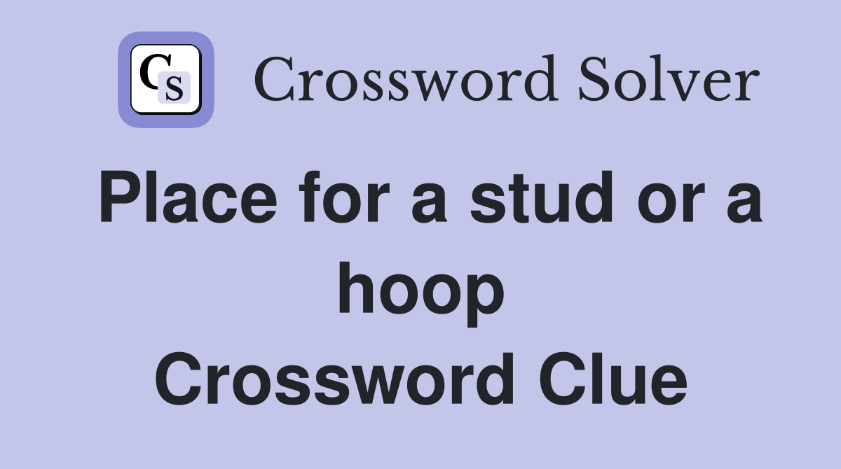 Place for a stud or a hoop Crossword Clue