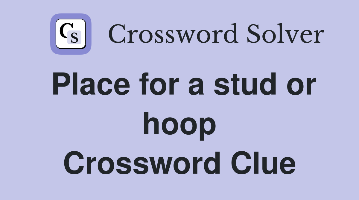 Place for a stud or hoop Crossword Clue