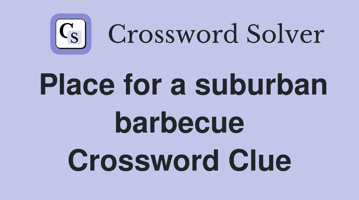 Place for a suburban barbecue Crossword Clue