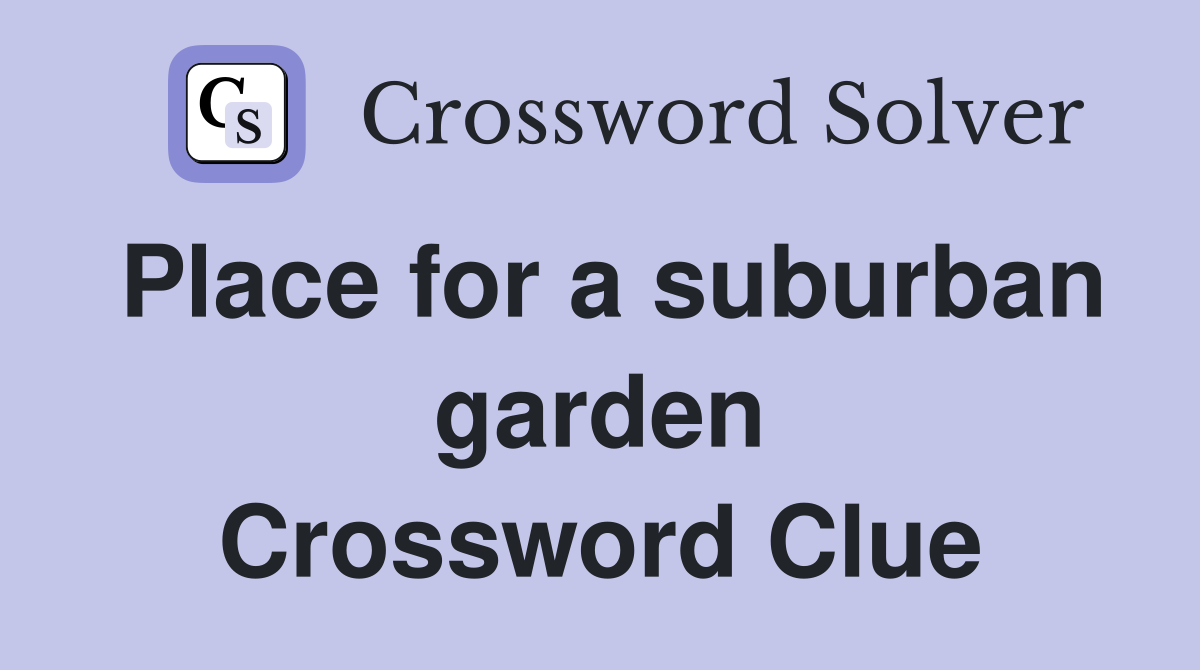 Place for a suburban garden Crossword Clue