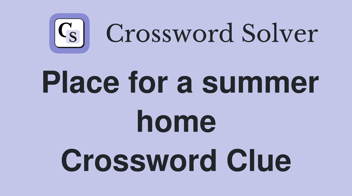 Place for a summer home Crossword Clue