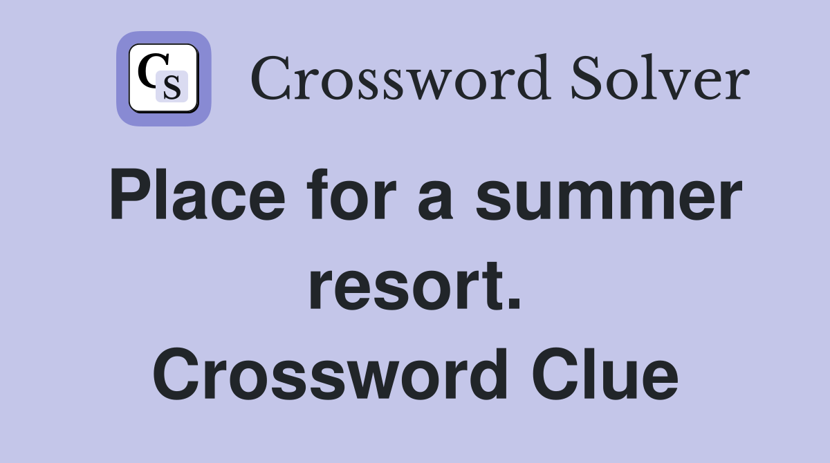 Place for a summer resort. Crossword Clue