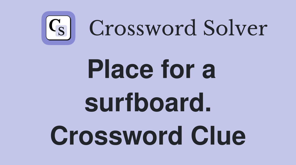 Place for a surfboard. Crossword Clue