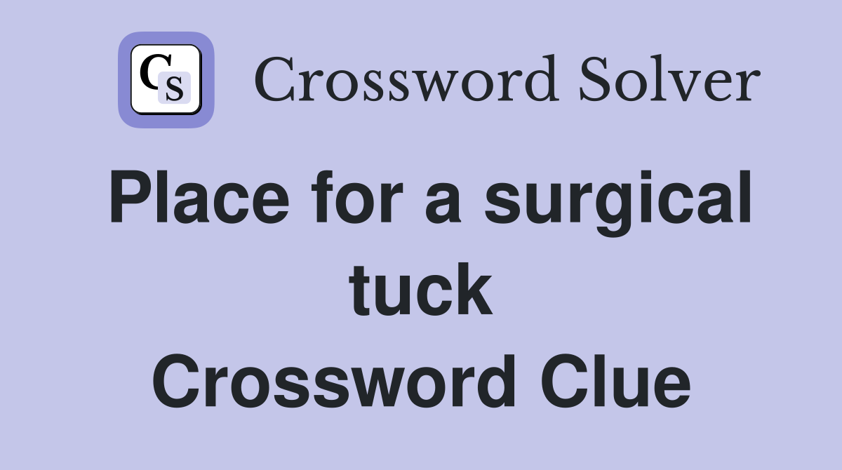 Place for a surgical tuck Crossword Clue