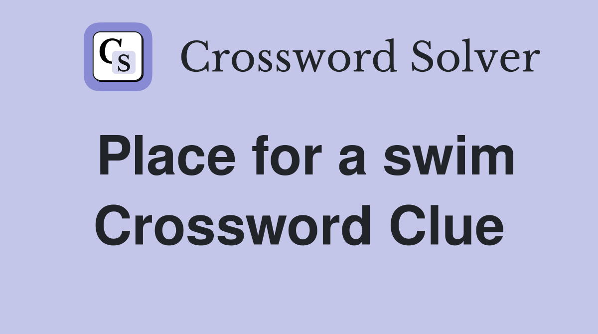 Place for a swim Crossword Clue