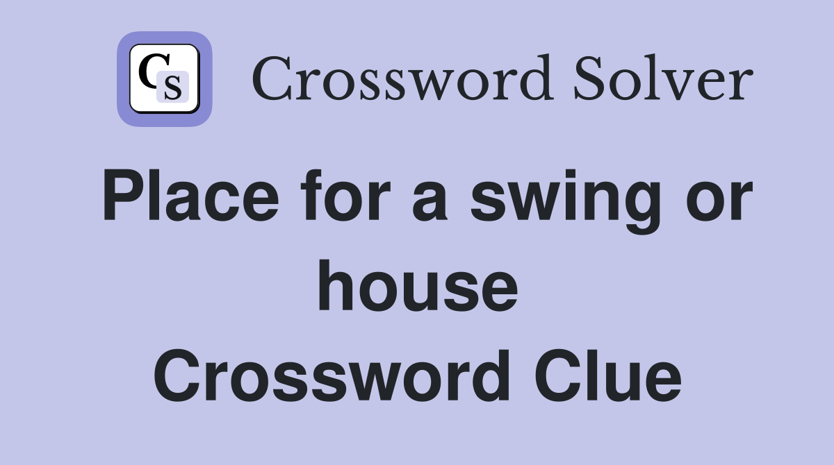 Place for a swing or house Crossword Clue