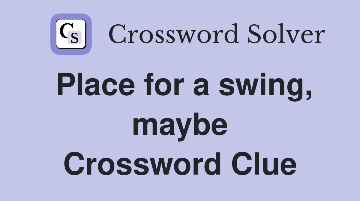 Place for a swing, maybe Crossword Clue