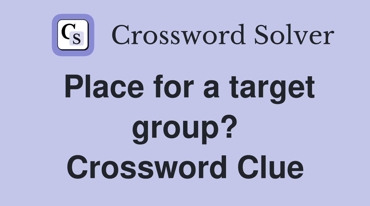 Place for a target group? Crossword Clue