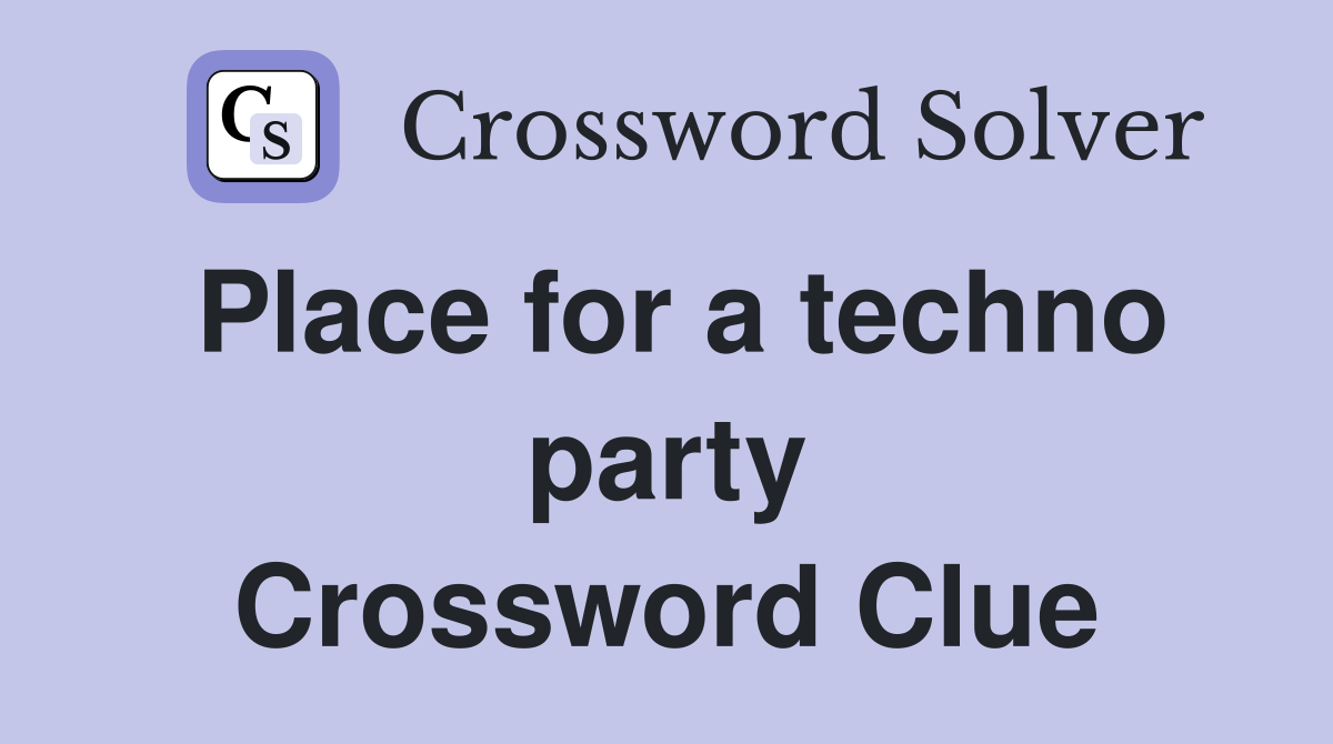 Place for a techno party Crossword Clue