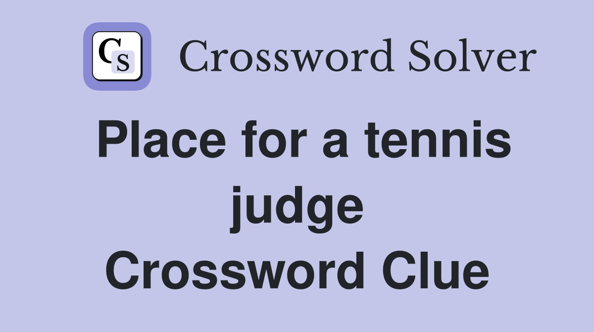 Place for a tennis judge Crossword Clue