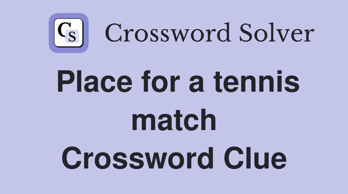 Place for a tennis match Crossword Clue