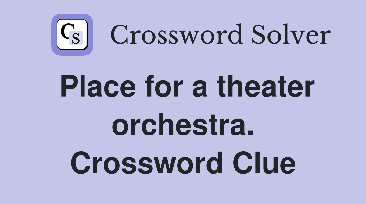 Place for a theater orchestra. Crossword Clue