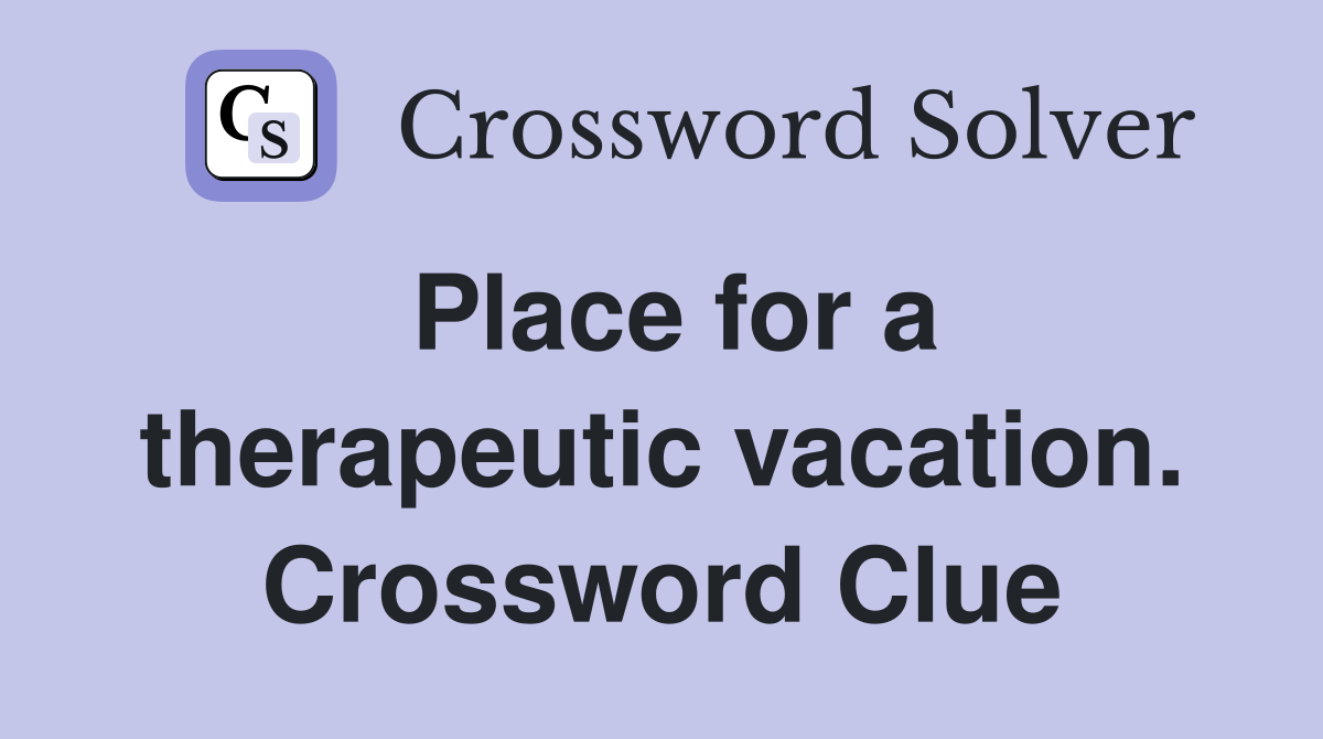 Place for a therapeutic vacation. Crossword Clue