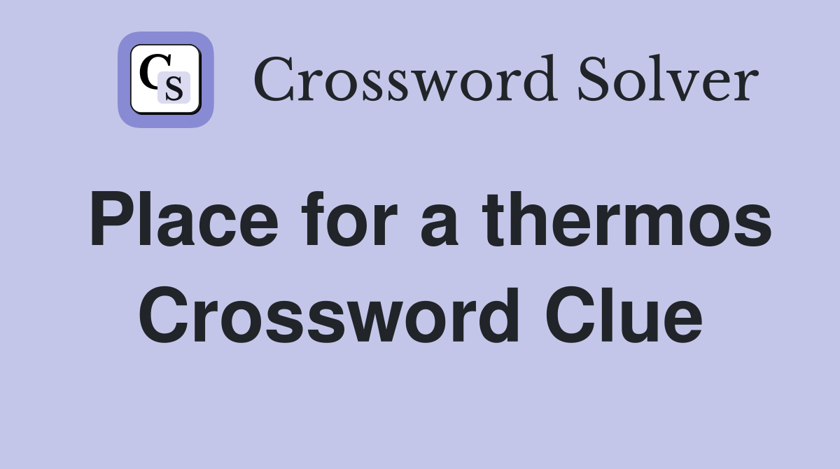 Place for a thermos Crossword Clue