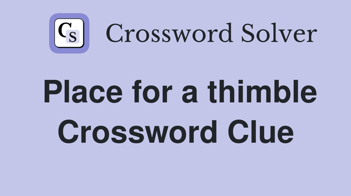 Place for a thimble Crossword Clue