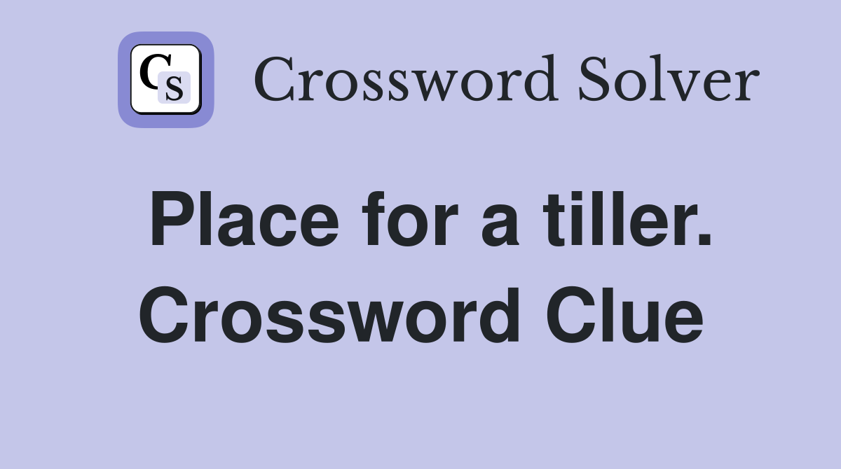 Place for a tiller. Crossword Clue
