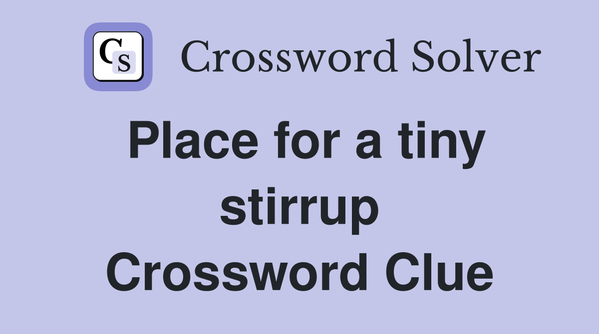 Place for a tiny stirrup Crossword Clue