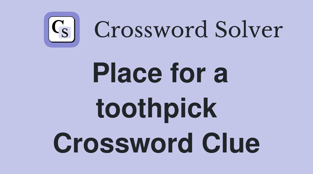 Place for a toothpick Crossword Clue