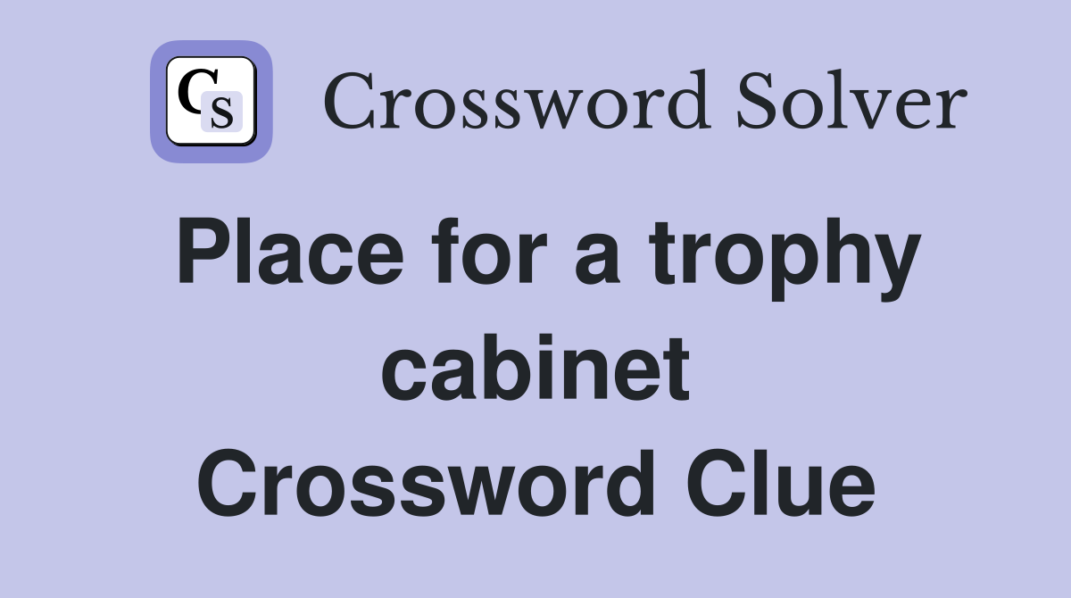 Place for a trophy cabinet Crossword Clue