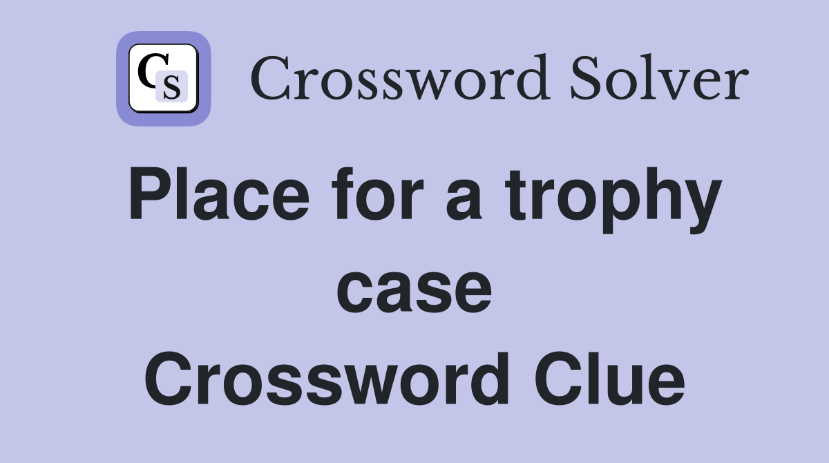 Place for a trophy case Crossword Clue