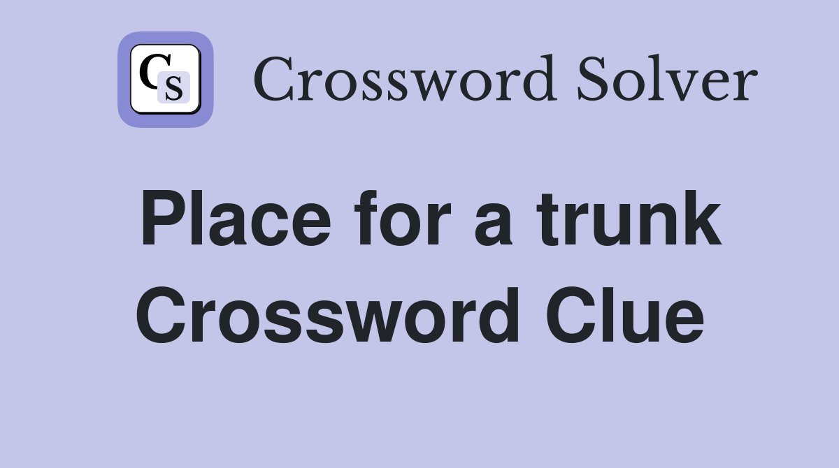 Place for a trunk Crossword Clue
