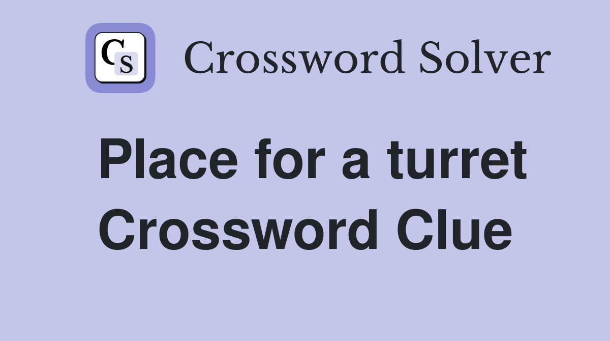 Place for a turret Crossword Clue
