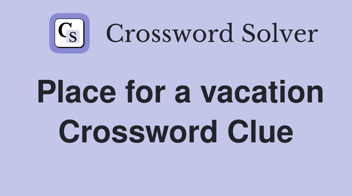Place for a vacation Crossword Clue