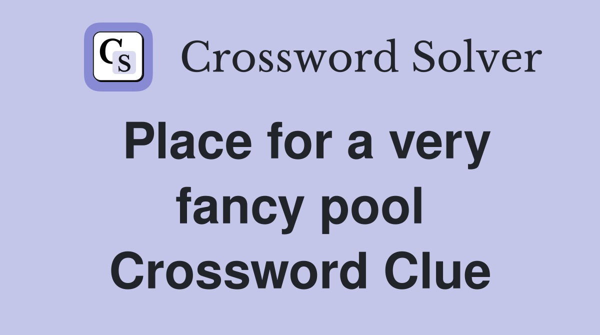 Place for a very fancy pool Crossword Clue