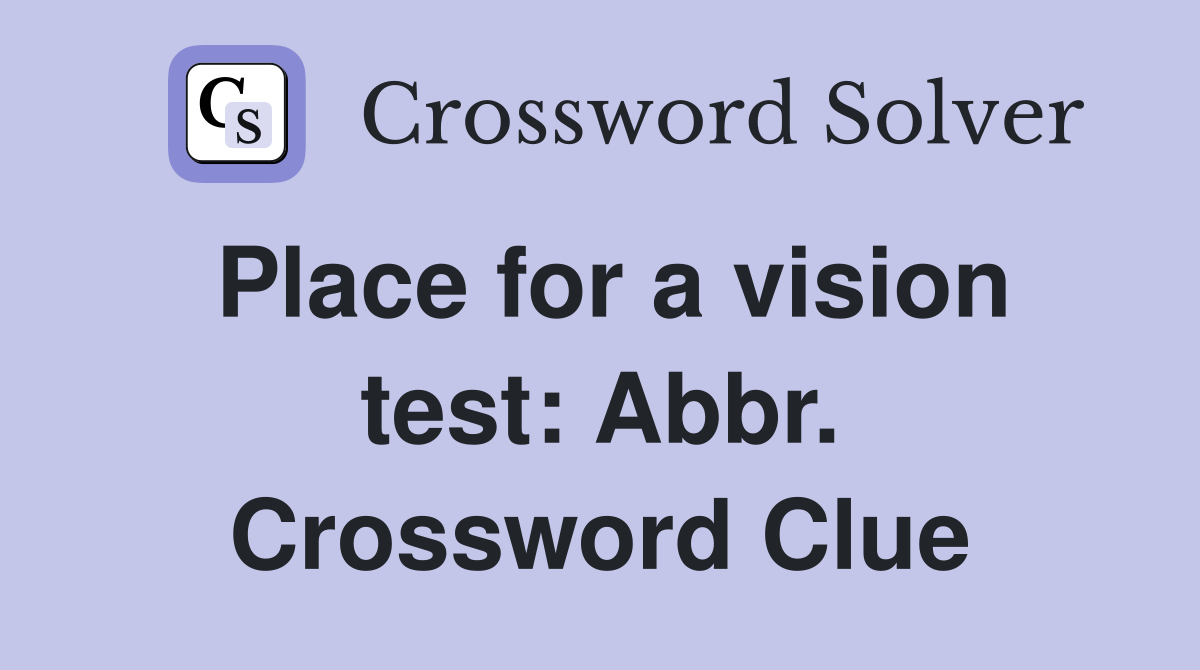 Place for a vision test: Abbr. Crossword Clue