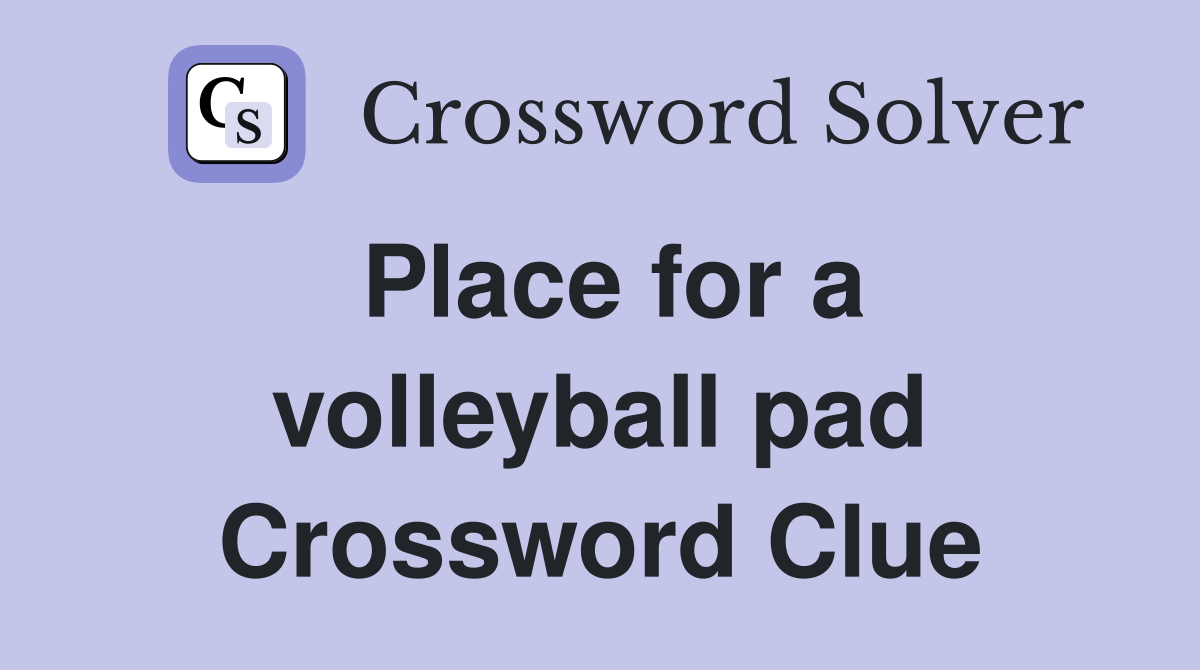 Place for a volleyball pad Crossword Clue