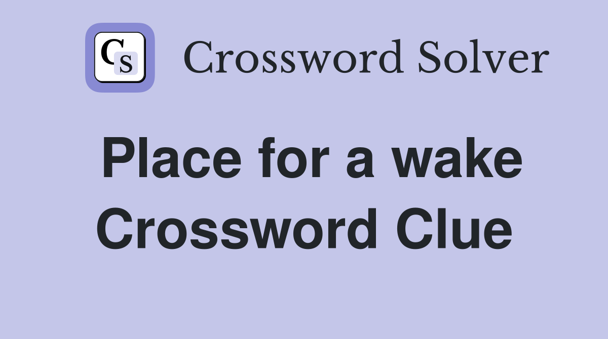 Place for a wake Crossword Clue
