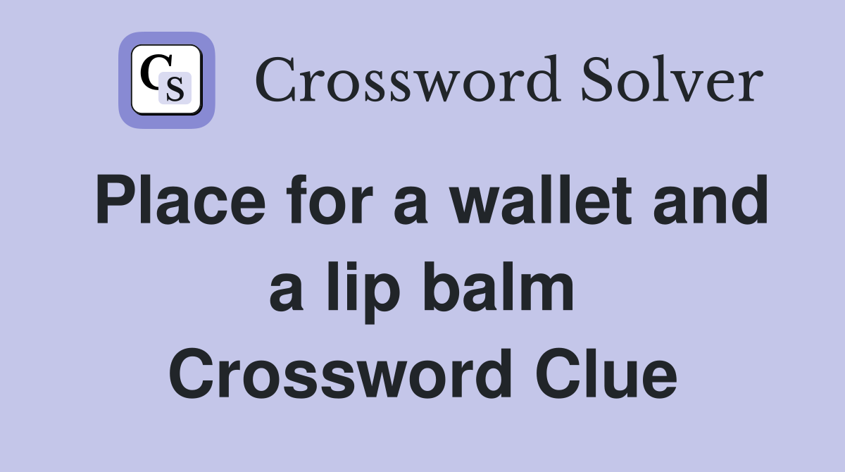 Place for a wallet and a lip balm Crossword Clue