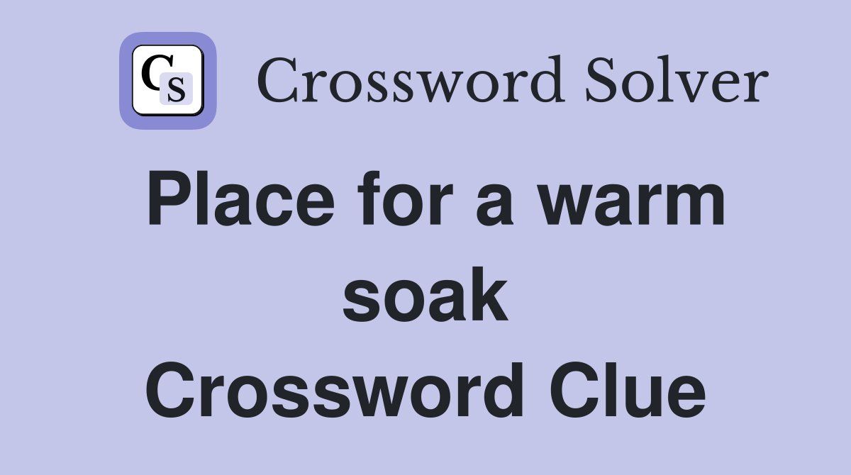 Place for a warm soak Crossword Clue