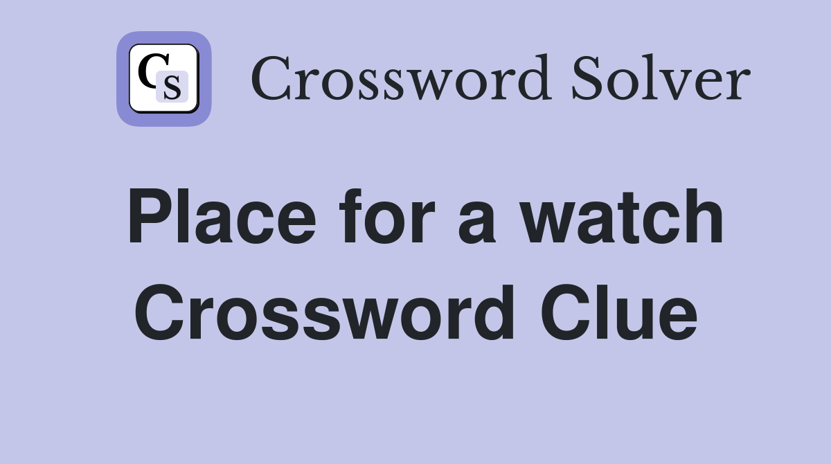 Place for a watch Crossword Clue