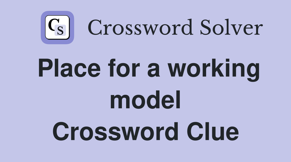 Place for a working model Crossword Clue