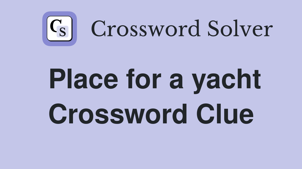 Place for a yacht Crossword Clue