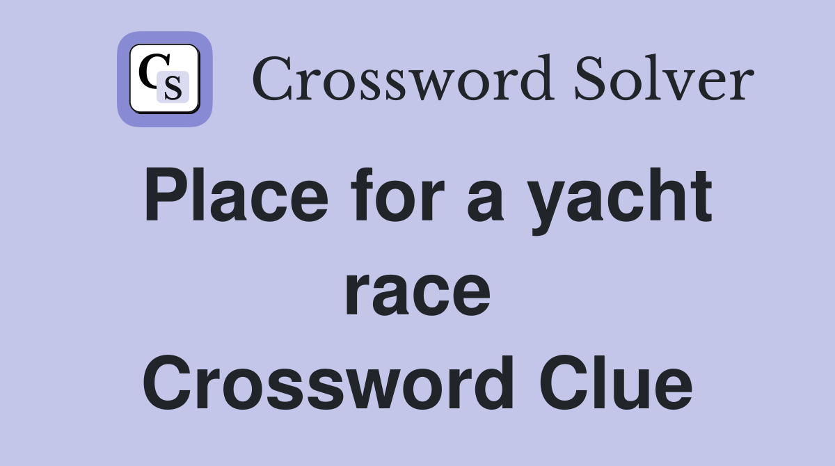 Place for a yacht race Crossword Clue