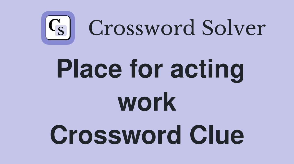 Place for acting work Crossword Clue