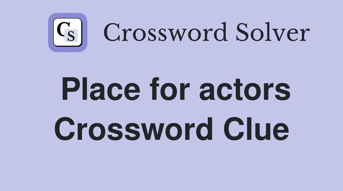 Place for actors Crossword Clue
