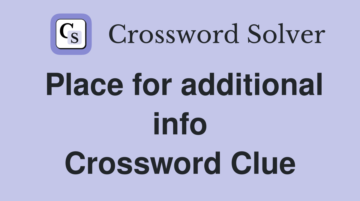 Place for additional info Crossword Clue