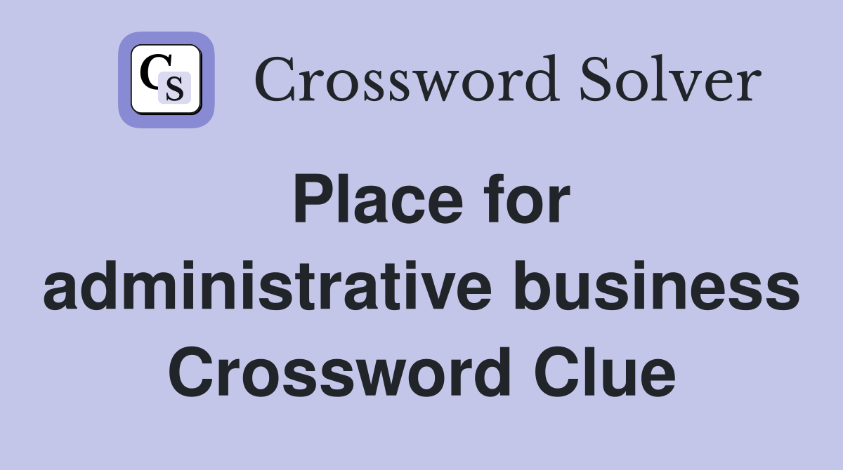 Place for administrative business Crossword Clue