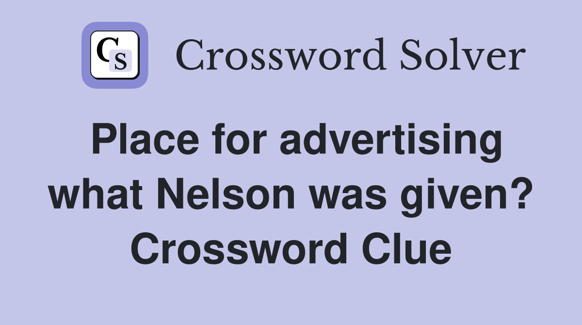 Place for advertising what Nelson was given? Crossword Clue